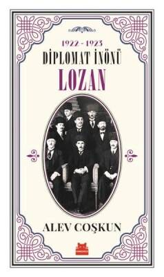 1922-1923 Diplomat İnönü - Lozan - Alev Coşkun - Kırmızı Kedi Yayınevi - 1