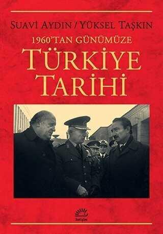 1960'tan Günümüze Türkiye Tarihi - Yüksel Taşkın, Suavi Aydın - 1