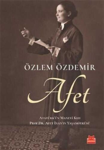 Afet - Atatürk'ün Manevi Kızı Prof. Dr. Afet İnan'ın Yaşamöyküsü - Özlem Özdemir - 1