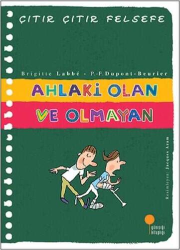 Ahlaki Olan ve Olmayan - Çıtır Çıtır Felsefe 26 - Brigitte Labbe, Pierre-François Dupont-Beurier - Günışığı Kitaplığı - 1