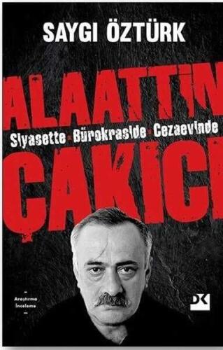 Alaattin Çakıcı *Siyasette *Bürokraside *Cezaevinde - Saygı Öztürk - Doğan Kitap - 1