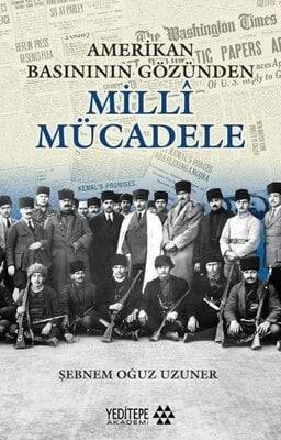 Amerikan Basınının Gözünden Milli Mücadele - Şebnem Oğuz Uzuner - 1