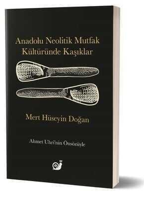 Anadolu Neolitik Mutfak Kültüründe Kaşıklar - Mert Hüseyin Doğan - 1