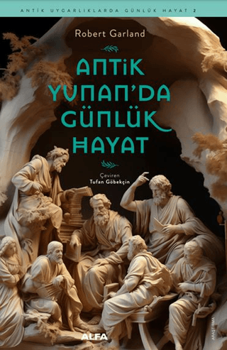 Antik Yunan'da Günlük Hayat - Antik Uygarlıklarda Günlük Hayat 2/Robert Garland - 1