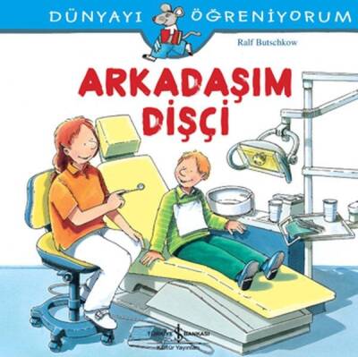 Arkadaşım Dişçi: Dünyayı Öğreniyorum - Ralf Butschkow - İş Bankası Kültür Yayınları - 1