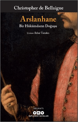 Arslanhane - Bir Hükümdarın Doğuşu/Christopher De Bellaigue - 1