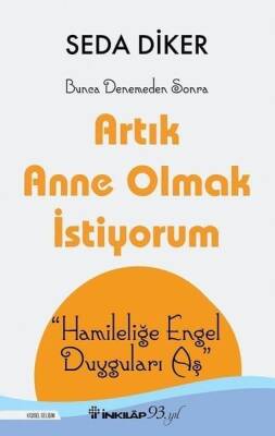 Artık Anne Olmak İstiyorum Hamileliğe Engel Duyguları Aş - Seda Diker - İnkılap Kitabevi - 1