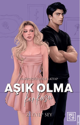 Aşık Olma Korkusu - Yıldız Çiçeği Serisi 1. Kitap/Zeynep Sey - 1