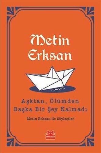 Aşktan, Ölümden Başka Bir Şey Kalmadı - Metin Erksan - Kırmızı Kedi Yayınevi - 1