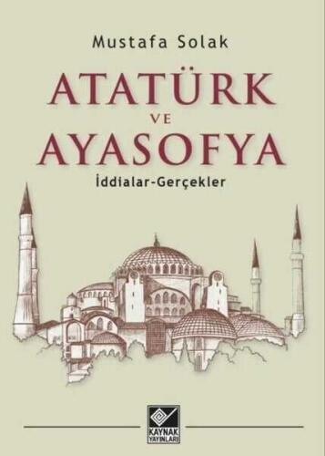 Atatürk ve Ayasofya - İddialar ve Gerçekler - Mustafa Solak - 1