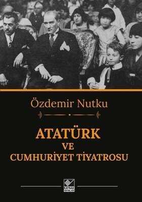 Atatürk ve Cumhuriyet Tiyatrosu - Özdemir Nutku - 1