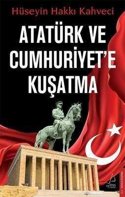 Atatürk ve Cumhuriyet’e Kuşatma - Hüseyin Hakkı Kahveci - 1