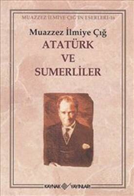 Atatürk ve Sumerliler - Muazzez İlmiye Çığ - Kaynak Yayınları - 1