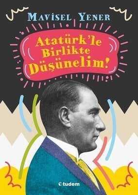 Atatürk'le Birlikte Düşünelim - Mavisel Yener - 1