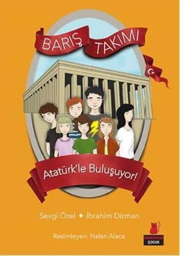 Atatürk’le Buluşuyor! - Barış Takımı 3. Kitap - Sevgi Özel, İbrahim Dizman - 1