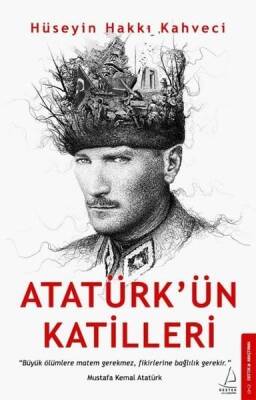 Atatürk’ün Katilleri - Hüseyin Hakkı Kahveci - Destek Yayınları - 1