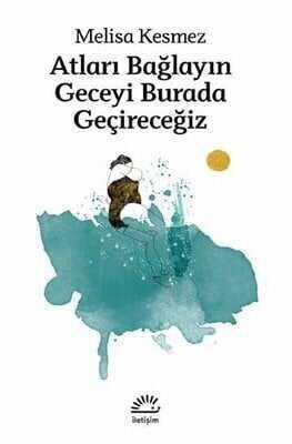 Atları Bağlayın Geceyi Burada Geçireceğiz - Melisa Kesmez - 1