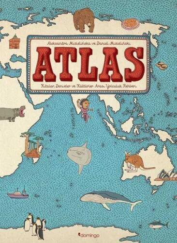 Atlas - Kıtalar, Denizler ve Kültürler Arası Yolculuk Rehberi - Daniel Mizielinska, Aleksandra Mizielinska - 1