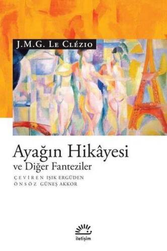 Ayağın Hikayesi ve Diğer Fanteziler - J. M. G. Le Clezio - İletişim Yayınevi - 1