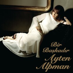 Ayten Alpman - Bir Başkadır - 1