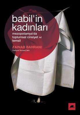 Babil'in Kadınları: Mezopotamya'da Toplumsal Cinsiyet ve Temsil - Zainab Bahrani - 1