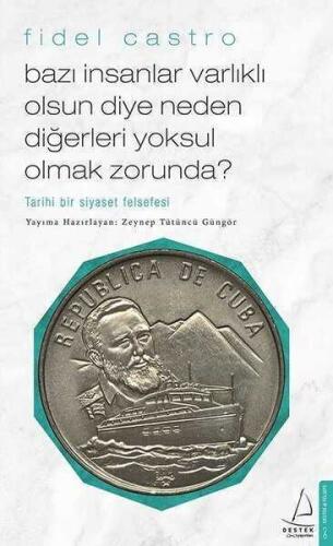 Bazı İnsanlar Varlıklı Olsun Diye Neden Diğerleri Yoksul Olmak Zorunda? Tarihi Bir Siyaset Felsefesi - Fidel Castro - Destek Yayınları - 1