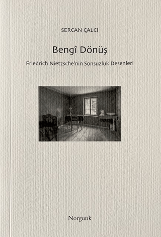 Bengi Dönüş - Friedrich Nietzsche'nin Sonsuzluk Desenleri/Sercan Çalcı - 1