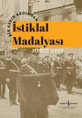 Bir Asrın Ardından İstiklal Madalyası (Ciltli) - Mesut Uyar - 1