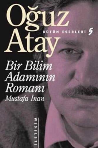 Bir Bilim Adamının Romanı - Mustafa İnan - Oğuz Atay - İletişim Yayınevi - 1