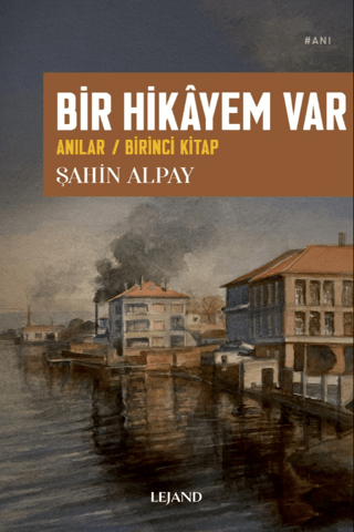 Bir Hikayem Var: Anılar - Birinci Kitap/Şahin Alpay - 1