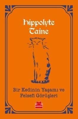 Bir Kedinin Yaşamı ve Felsefi Görüşleri - Hippolyte Adolphe Taine - Kırmızı Kedi Yayınevi - 1