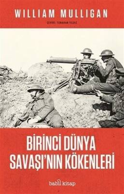 Birinci Dünya Savaşı'nın Kökenleri - William Mulligan - 1