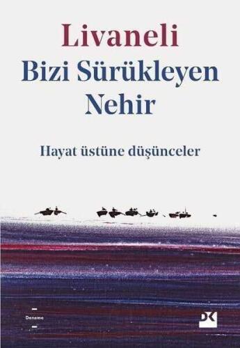 Bizi Sürükleyen Nehir - Hayat Üstüne Düşünceler - Zülfü Livaneli - 1