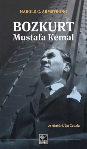 Bozkurt Mustafa Kemal ve Atatürk’ün Cevabı - Harold C. Armstrong - Kaynak Yayınları - 1