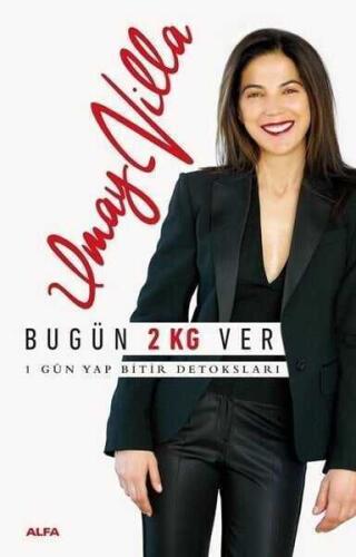 Bugün 2 Kilo Ver - 1 Gün Yap Bitir Detoksları - Umay Villa - Alfa Yayınları - 1