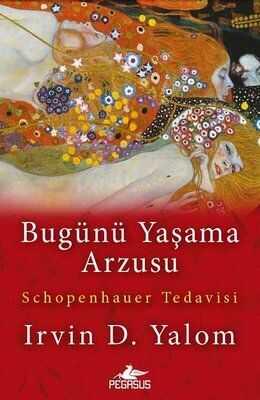 Bugünü Yaşama Arzusu - Irvin D. Yalom - 1