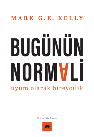 Bugünün Normali - Uyum Olarak Bireycilik/Mark G. E. Kelly - 1