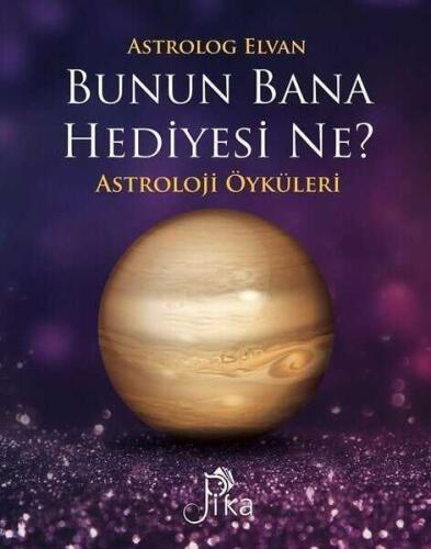 Bunun Bana Hediyesi Ne?: Astroloji Öyküleri - Elvan Yarma - Pika Yayınevi - 1