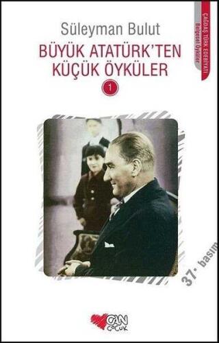 Büyük Atatürk’ten Küçük Öyküler - 1 - Süleyman Bulut - Can Çocuk Yayınları - 1