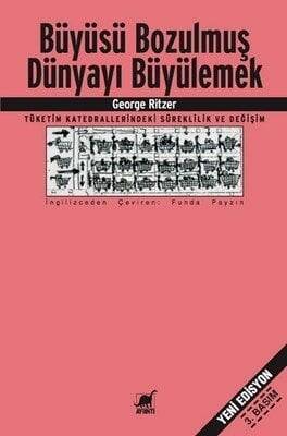 Büyüsü Bozulmuş Dünyayı Büyülemek - George Ritzer - 1