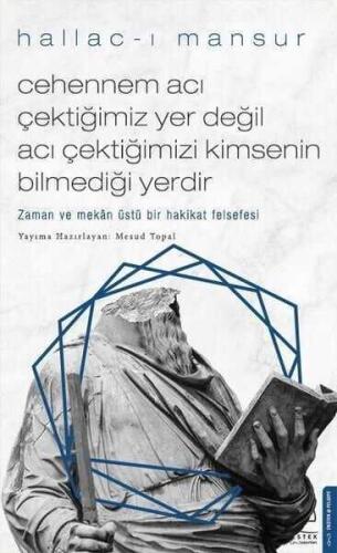 Cehennem Acı Çektiğimiz Yer Değil Acı Çektiğimizi Kimsenin Bilmediği Yerdir: Zaman ve Mekan Üstü Bir Hakikat Felsefesi - Hallac-ı Mansur - Destek Yayınları - 1