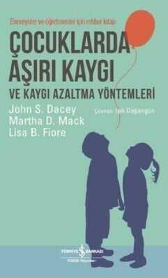 Çocuklarda Aşırı Kaygı ve Kaygı Azaltma Yöntemleri - John S. Dacey, Martha D. Mack, Lisa B. Fiore - 1