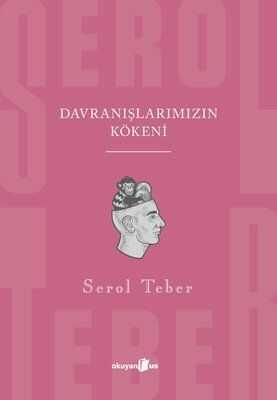 Davranışlarımızın Kökeni - Serol Teber - 1