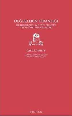 Değerlerin Tiranlığı: Bir Hukukçunun Değer Felsefesi Hakkındaki Mülahazaları - Carl Schmitt - 1