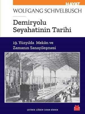 Demiryolu Seyahatinin Tarihi - Wolfgang Schivelbusch - 1