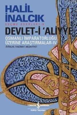 Devlet-i Aliyye: Osmanlı İmparatorluğu Üzerine Araştırmalar 4 - Halil İnalcık - 1