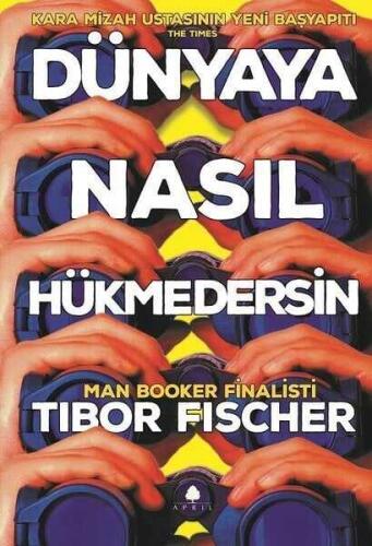 Dünyaya Nasıl Hükmedersin - Tibor Fischer - 1