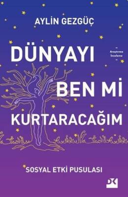 Dünyayı Ben Mi Kurtaracağım - Sosyal Etki Pusulası - Aylin Gezgüç - Doğan Kitap - 1