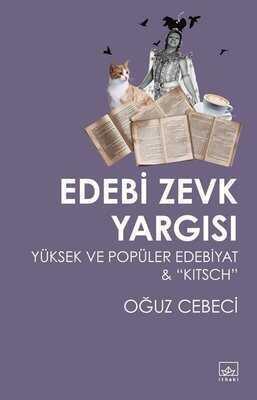 Edebi Zevk Yargısı: Yüksek ve Popüler Edebiyat ve Kitsch - Oğuz Cebeci - 1