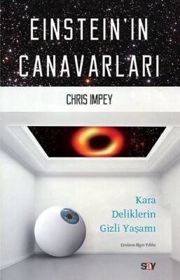 Einstein'ın Canavarları Kara Deliklerin Gizli Yaşamı - Chris Impey - Say Yayınları - 1